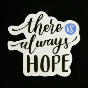 There is Always Hope Positive Inspiration Sayings Motto Sticker
